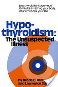 Book - Hypothyroidism: The Unsuspected Illness, by Broda O. Barnes, M.D., Ph.D.