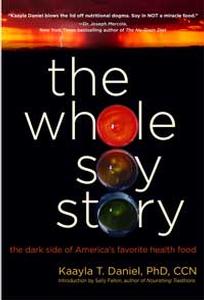 Book - The Whole Soy Story - by Kaayla T. Daniel