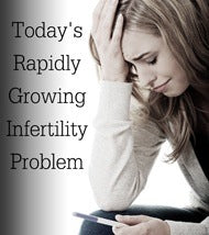 Today's Rapidly Growing Infertility Problem eBook